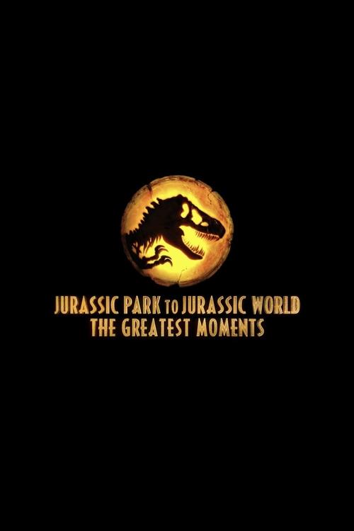 Jurassic Greatest Moments: Jurassic Park to Jurassic World (2022) poster
