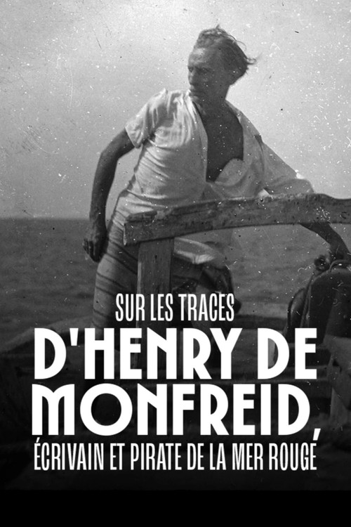 Sur les traces d'Henry de Monfreid - Écrivain et pirate de la mer Rouge (2024) poster