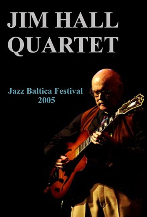 Jim Hall Quartet: Live at Jazzbaltica 2005 (2005) poster