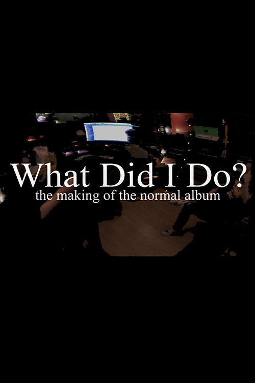 What Did I Do? (The Making of The Normal Album) (2021) poster