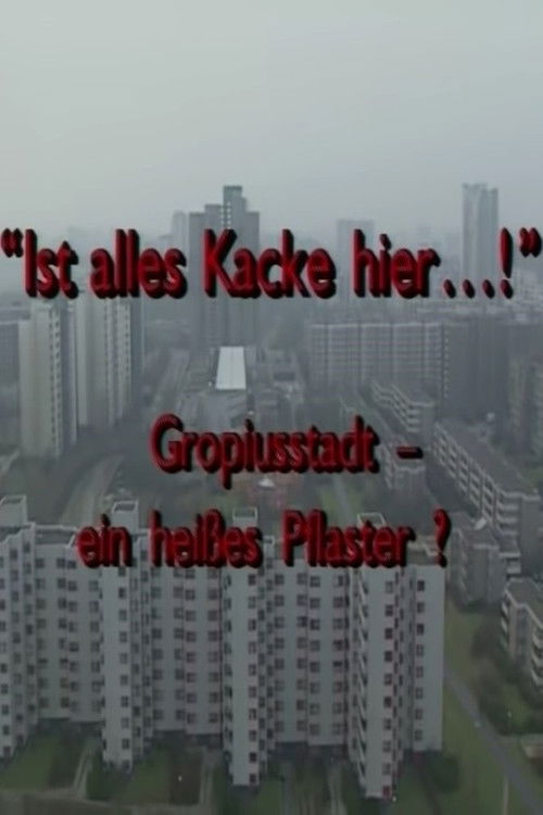 "Ist alles Kacke hier...!" - Gropiusstadt - ein heißes Pflaster? (1990) poster