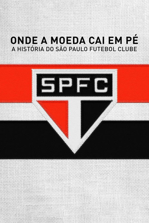 Onde a Moeda Cai em Pé: A História do São Paulo Futebol Clube (2018) poster