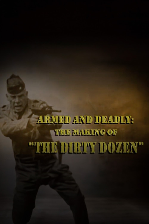 Armed and Deadly: The Making of 'The Dirty Dozen' (2006) poster