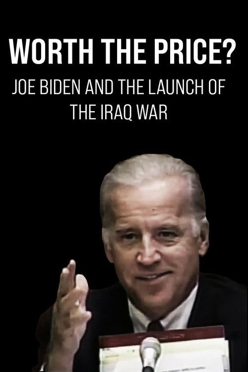 Worth the Price? Joe Biden and the Launch of the Iraq War (2020) poster