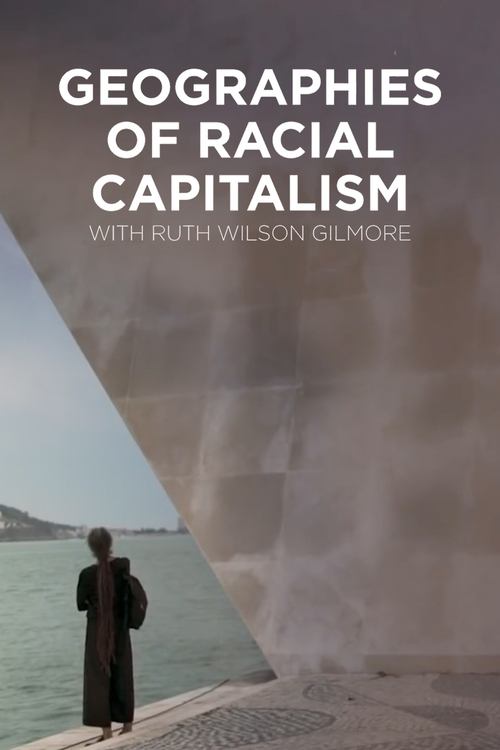 Geographies of Racial Capitalism with Ruth Wilson Gilmore (2020) poster