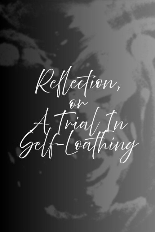 Reflection, or A Trial in Self-Loathing poster