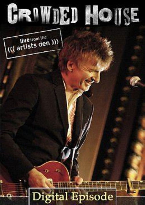 Crowded House: Live From The Artists Den (2007) poster