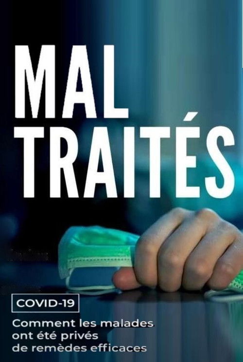 MAL TRAITÉS - Covid-19 : Comment les malades ont été privés de remèdes efficaces (2020) poster