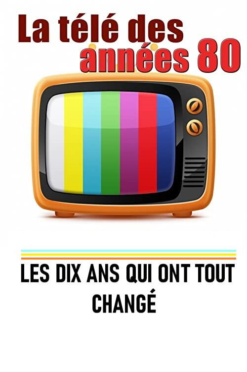 La télé des années 80 - Les 10 ans qui ont tout changé (2018) poster