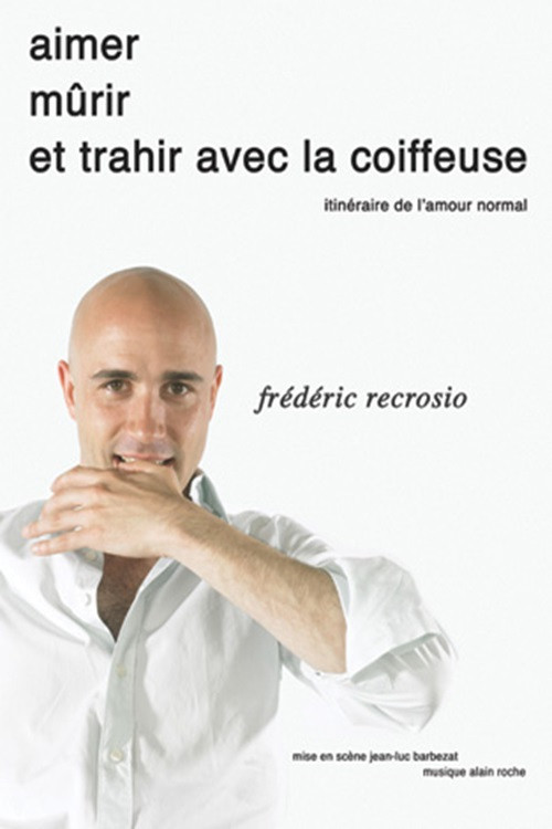 Frédéric Recrosio : Aimer, mûrir et trahir avec la coiffeuse (2009) poster