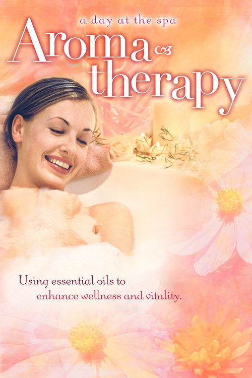 Aromatherapy: Using Essential Oils to Enhance Wellness and Vitality - A Day at the Spa Collection (2004) poster