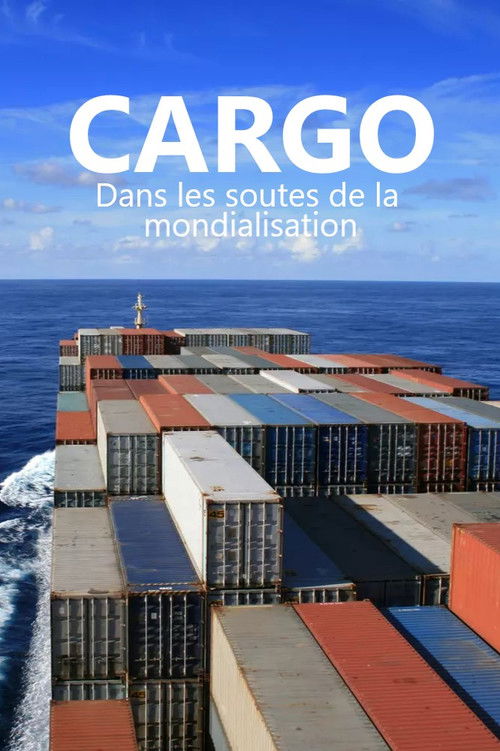 Cargos - Dans les soutes de la mondialisation (2024) poster