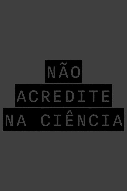 NÃO ACREDITE NA CIÊNCIA (2025) poster