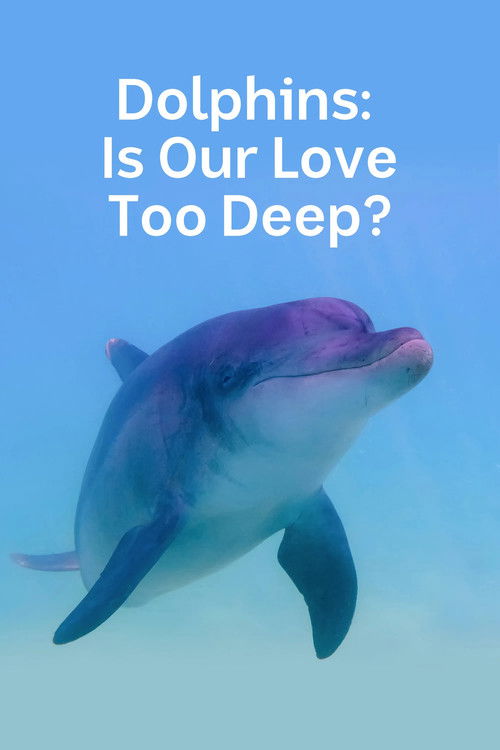 Dolphins: Is Our Love Too Deep? (2023) poster