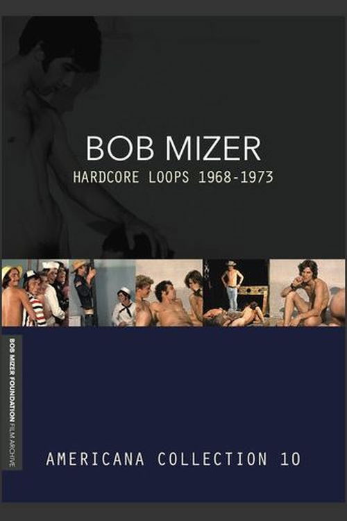Bob Mizer: Hardcore Loops 1968-1973 — Americana Collection 10 (2006) poster