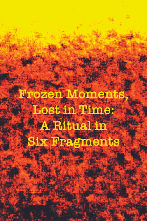 Frozen Moments, Lost in Time: A Ritual in Six Fragments (2024) poster