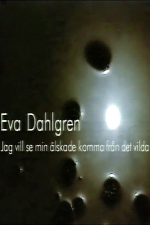 Eva Dahlgren - Jag vill se min älskade komma från det vilda (1995) poster