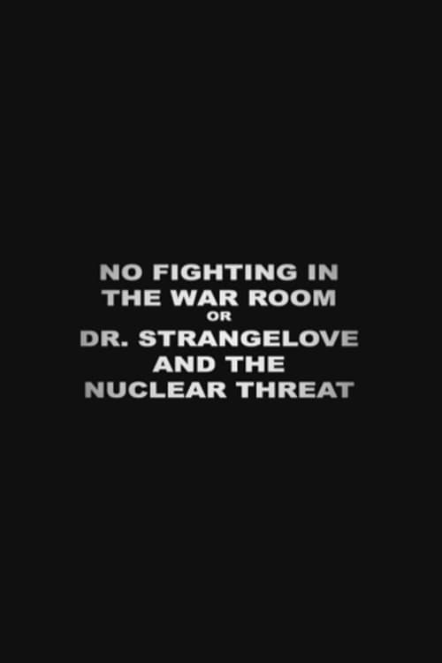 No Fighting in the War Room Or: 'Dr Strangelove' and the Nuclear Threat (2004) poster