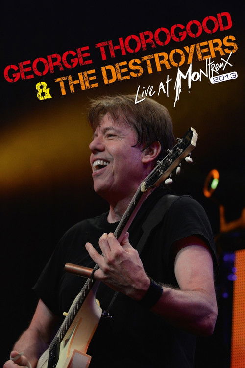 George Thorogood & The Destroyers - Live At Montreux 2013 (2013) poster
