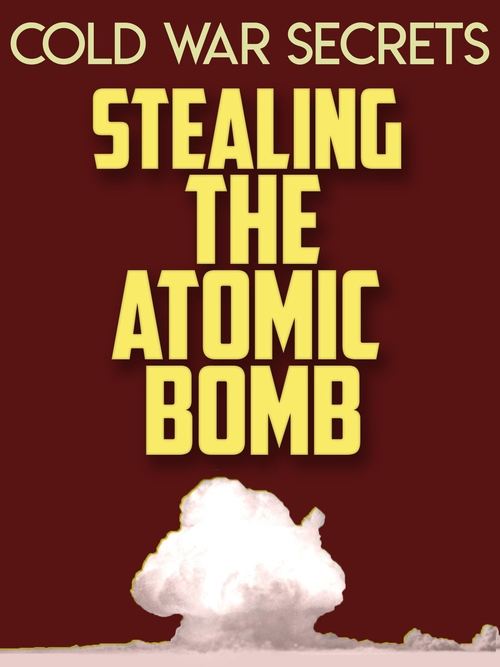 Cold War Secrets: Stealing the Atomic Bomb (2015) poster