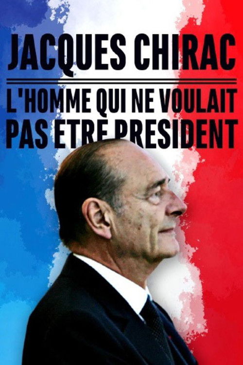 Jacques Chirac, l'homme qui ne voulait pas être président (2017) poster