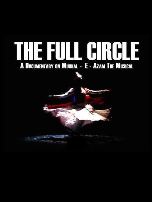 The Full Circle- A Documentary on Mughal-E-Azam the Musical (2018) poster