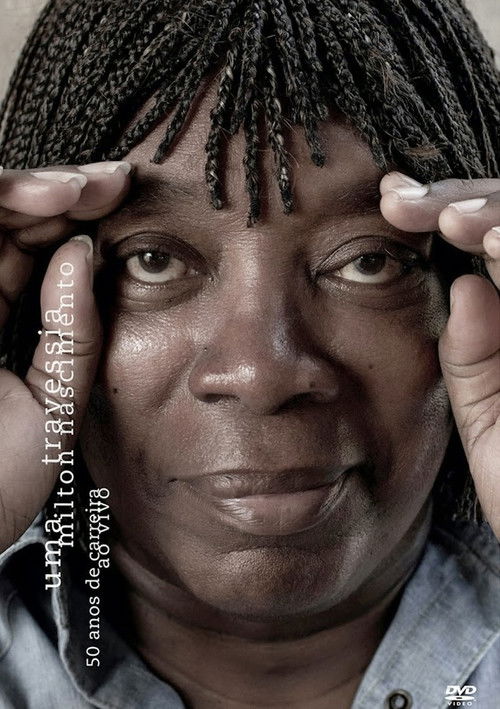 Milton Nascimento - Uma Travessia - 50 Anos de Carreira - Ao Vivo (2013) poster