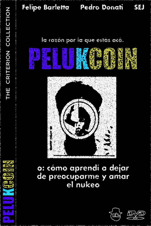 PELUKCOIN o: Cómo Aprendí a Dejar de Preocuparme y Amar el Nukeo (2025) poster