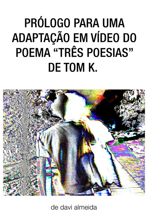 prólogo para uma adaptação em vídeo do poema "três poesias" de tom k. (2024) poster