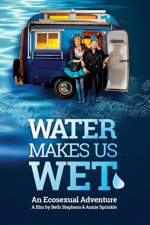Water Makes Us Wet: An Ecosexual Adventure (2019) poster