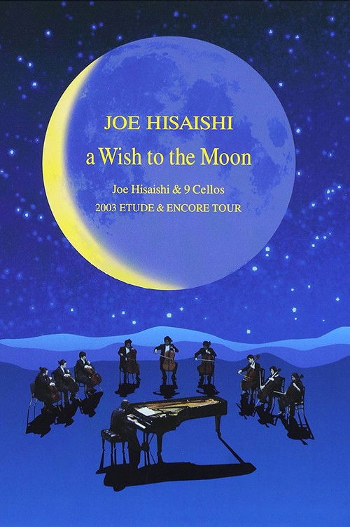 A Wish to the Moon: Joe Hisaishi & 9 Cellos 2003 Etude & Encore Tour (2005) poster