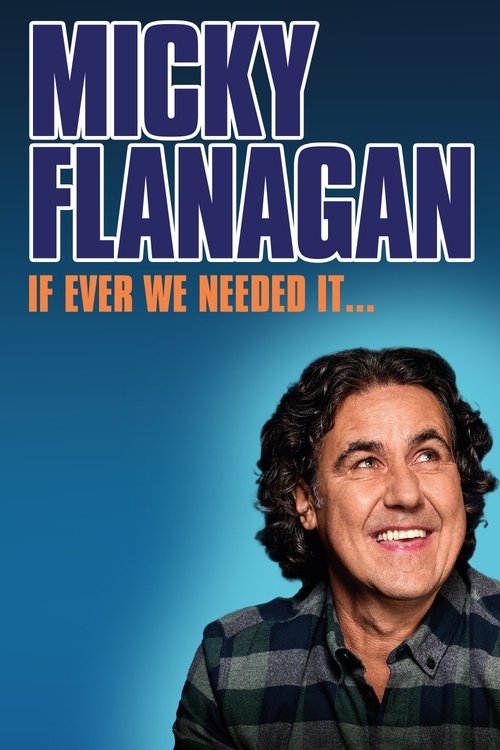 Micky Flanagan: If Ever We Needed It (2024) poster