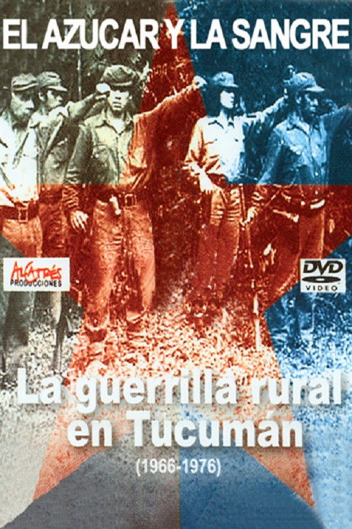 El azúcar y la sangre. La guerrilla rural en Tucumán 1966-1976 (2007) poster