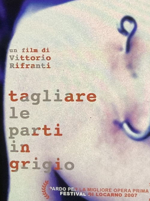 Tagliare Le Parti In Grigio (2007) poster