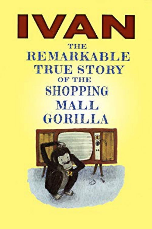 Ivan: The Remarkable True Story of the Shopping Mall Gorilla (2015) poster