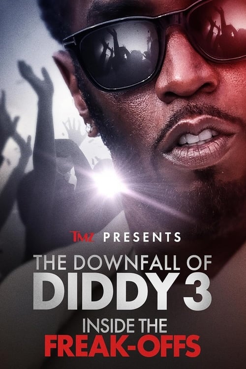 TMZ Presents | The Downfall of Diddy 3: Inside the Freak-Offs (2024) poster