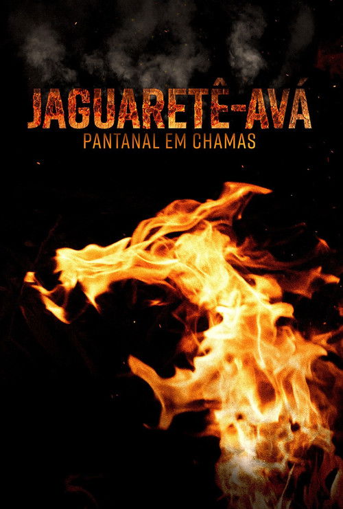 Jaguaretê-Avá: Pantanal em Chamas (2021) poster