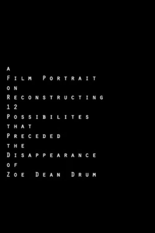 A Film Portrait on Reconstructing 12 Possibilities that Preceded the Disappearance of Zoe Dean Drum (2011) poster
