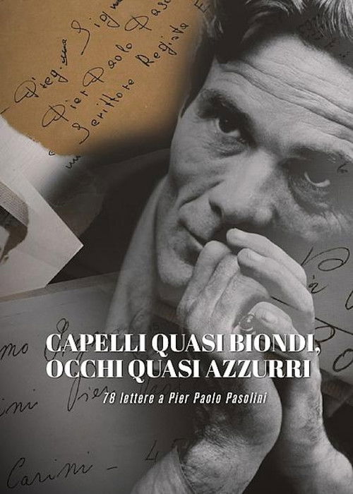Capelli quasi Biondi, Occhi quasi Azzurri - 78 Lettere a Pier Paolo Pasolini (2019) poster