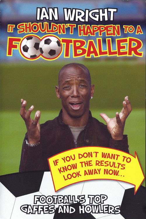 Ian Wright - It Shouldn't Happen To A Footballer (2006) poster