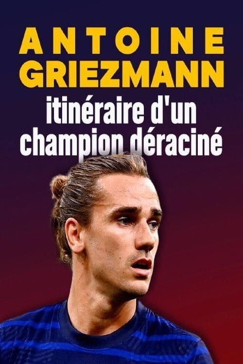 Antoine Griezmann : itinéraire d'un champion déraciné (2020) poster