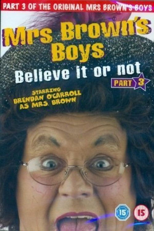 Mrs. Brown's Boys: Believe It or Not (2004) poster