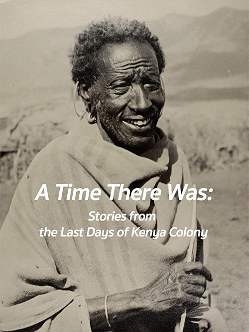 A Time There Was: Stories from the Last Days of Kenya Colony (2009) poster