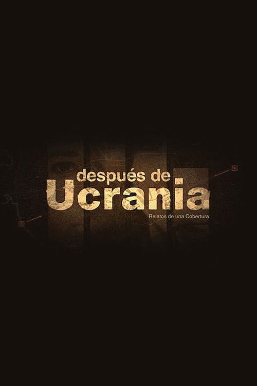 Después de Ucrania: Relatos de una Cobertura (2023) poster