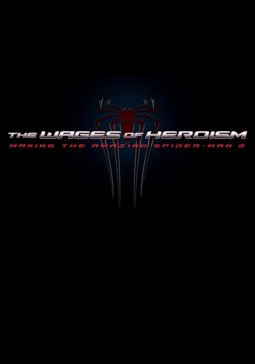 The Wages of Heroism: Making The Amazing Spider-Man 2 (2014) poster