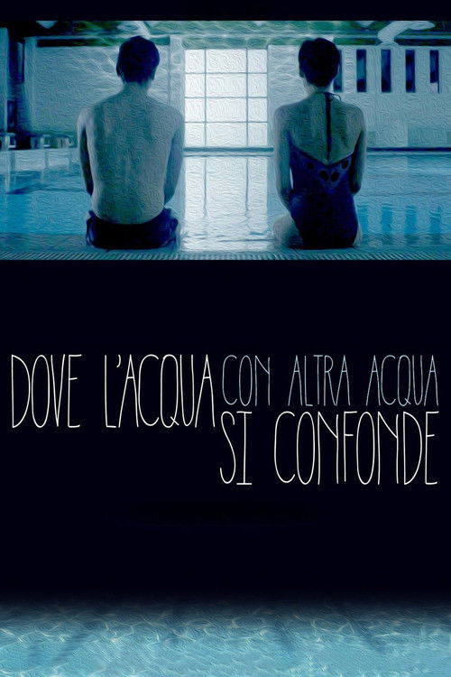 Dove l'acqua con altra acqua si confonde (2016) poster