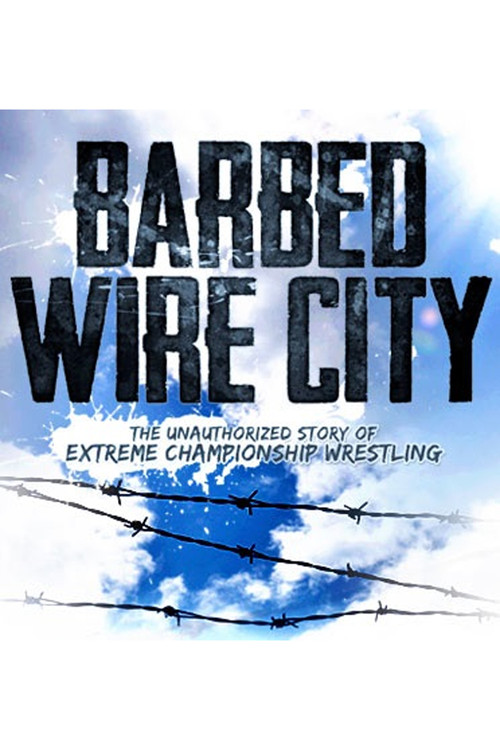 Barbed Wire City: The Unauthorized Story of Extreme Championship Wrestling (2013) poster
