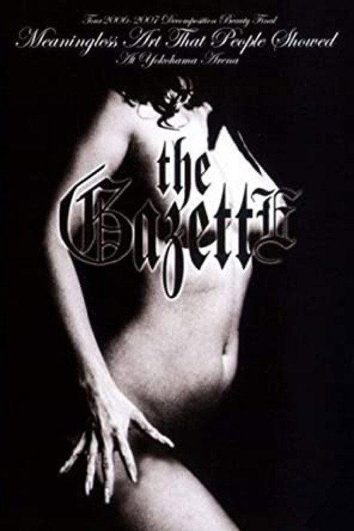 the GazettE TOUR 2006-2007 "DECOMPOSITION BEAUTY" FINAL MEANINGLESS ART THAT PEOPLE SHOWED AT YOKOHAMA ARENA (2007) poster
