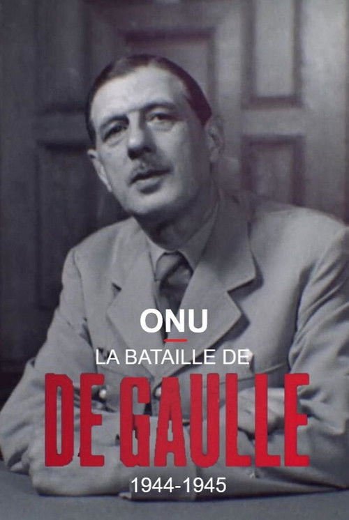ONU : la bataille de De Gaulle, 1944-1945 (2018) poster