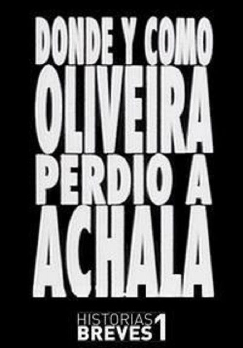 Historias Breves I: Dónde y cómo Oliveira perdió a Achala (1995) poster